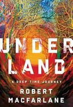 Underland: A Deep Journey by Robert Macfarlane