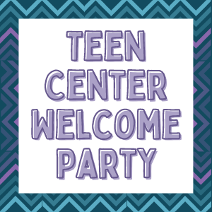 Teen Center Welcome Party