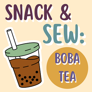 Snack & Sew: Boba Tea