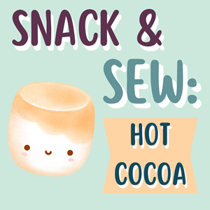 Snack & Sew: Hot Cocoa