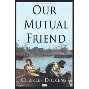 Our Mutual Friend by Charles Dickens