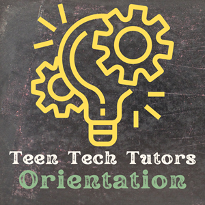 Teen Tech Tutors Orientation