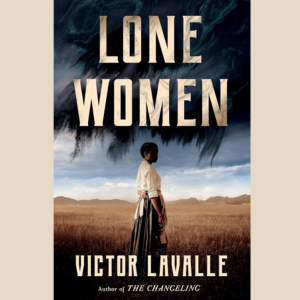 Lone Women by Victor Lavalle