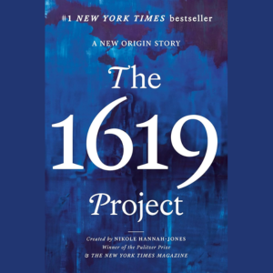 The 1619 Project: a New Origin Story by Nikole Hannah-Jones