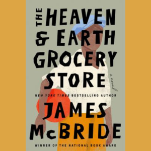 The Heaven and Earth Grocery Store by James McBride