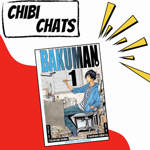 Text reads: Chibi Chats. The cover of Bakuman Vol. 1 is in the center with yellow accent graphics.