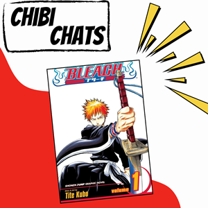 Text reads: Chibi Chats. The cover of Bleach Vol. 1 is in the center with yellow accent graphics.