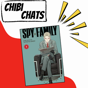 Text reads: Chibi Chats. The cover of Spy X Family Vol. 1 is in the center with yellow accent graphics.