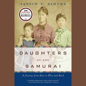 Daughters of the Samurai: A Journey from East to West & Back by Janice P. Nimura