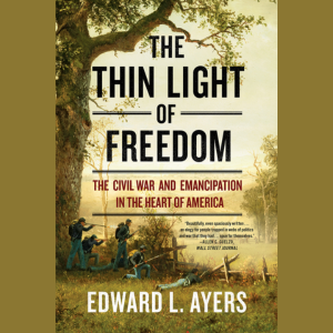 The Thin Light of Freedom: The Civil War & Emancipation in the Heart of America by Edward C. Ayer