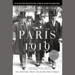 Paris 1919:  Six Months that Changed the World by Margaret MacMillan