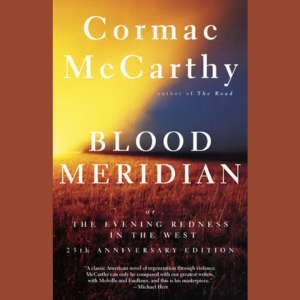 Blood Meridian by Cormac McCarthy