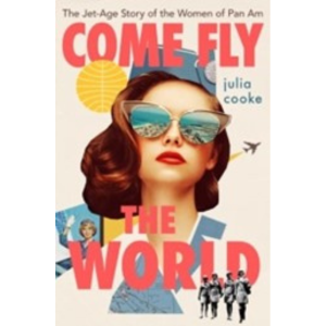 Come Fly the World by Julia Cooke