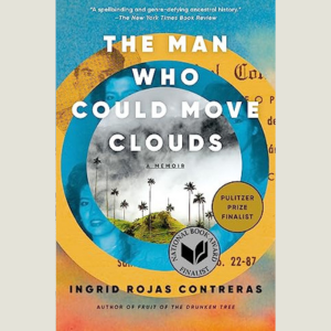 The Man Who Could Move Clouds by Ingrid Rojas Contreras