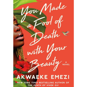 You Made a Fool of Death With Your Beauty by Akwaeke Emezi