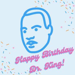Line drawing of MLK Jr with "Happy Birthday Dr King!" text