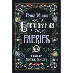 Emily Wilde's Encyclopaedia of Faeries by Heather Fawcett