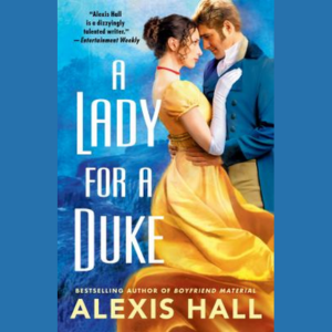 A Lady for a Duke by Alexis Hall