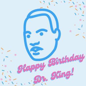 Illustration of MLK, Jr with text "Happy Birthday Dr. King"